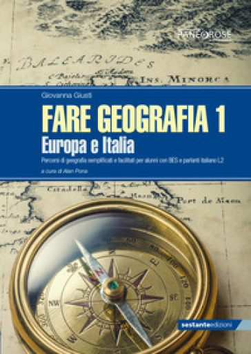 Fare geografia. Percorsi di geografia semplificati e facilitati per alunni con BES e parlanti italiano L2. Vol. 1: Europa e Italia - Giovanna Giusti