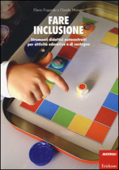 Fare inclusione. Strumenti didattici autocostruiti per attività educative e di sostegno