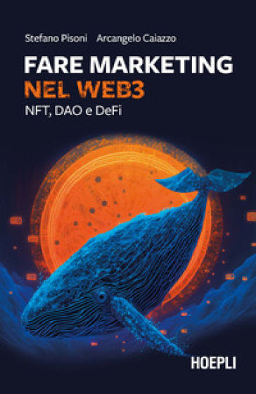 Fare marketing nel Web3. NFT, DAO e DeFi - Arcangelo Caiazzo - Stefano Pisoni