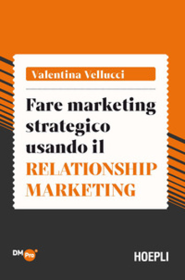 Fare marketing strategico usando il Relationship marketing - Valentina Vellucci