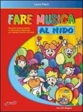 Fare musica al nido. Percorsi teorico-pratici di educazione musicale per bambini da 20 a 36 mesi. Con CD Audio