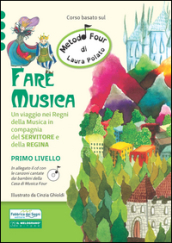 Fare musica. Un viaggio nei regni della musica in compagnia del servitore e della regina. Metodo Four. Con CD Audio. 1.