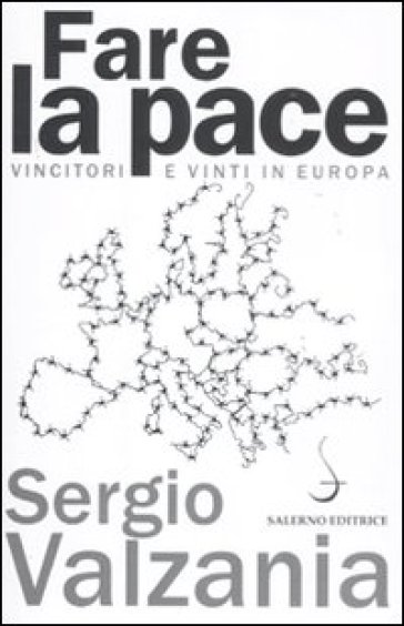 Fare la pace. Vincitori e vinti in Europa - Sergio Valzania