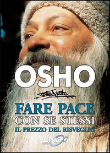 Fare pace con se stessi. Il prezzo del risveglio - Osho