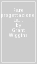 Fare progettazione. La «pratica» di un percorso didattico per la comprensione significativa