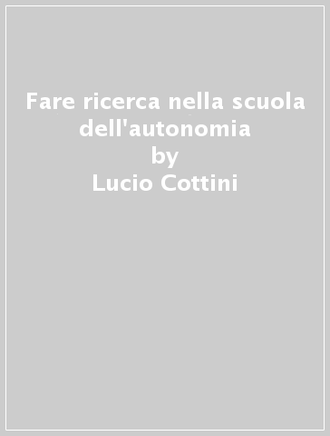 Fare ricerca nella scuola dell'autonomia - Lucio Cottini