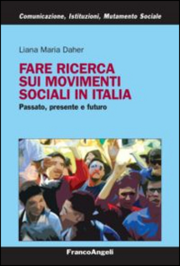 Fare ricerca sui movimenti sociali in Italia. Passato, presente e futuro - Liana Maria Daher