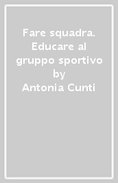 Fare squadra. Educare al gruppo sportivo