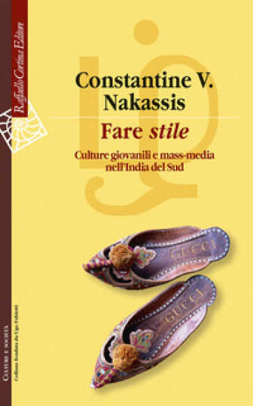 Fare «stile». Culture giovanili e mass media nell'India del Sud - Constantine V. Nakassis