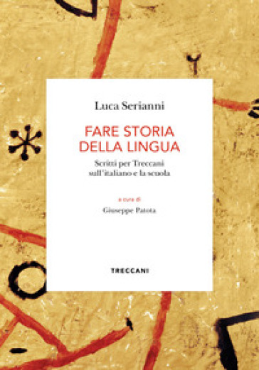 Fare storia della lingua. Scritti per Treccani sull'italiano e la scuola - Luca Serianni