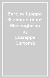 Fare svilupppo di comunità nel Mezzogiorno