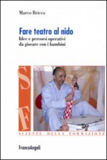 Fare teatro al nido. Idee e percorsi operativi da giocare con i bambini - Marco Bricco