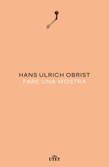 Fare una mostra - Hans Ulrich Obrist