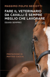 Fare il veterinario da cavalli è sempre meglio che lavorare (quasi sempre)