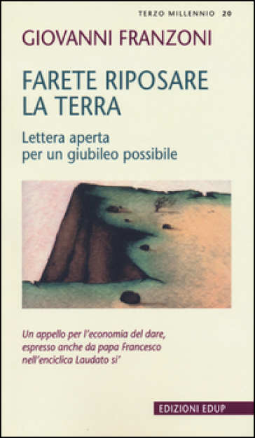 Farete riposare la terra. Lettera aperta per un giubileo possibile - Giovanni Franzoni