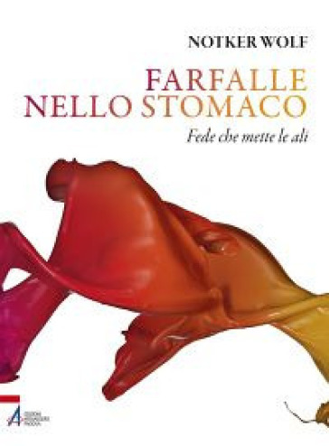 Farfalle nello stomaco. Fede che mette le ali - Notker Wolf