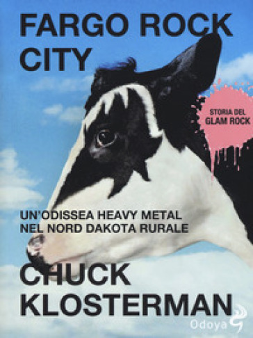 Fargo Rock City. Un'odissea heavy metal nel nord Dakota rurale - Chuck Klosterman | 