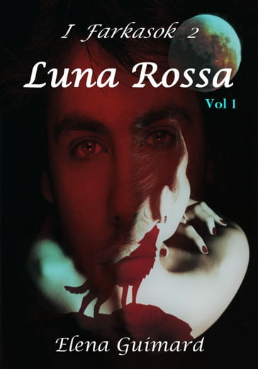 I Farkasok 2 - Luna Rossa Vol 1 - Sogni oscuri - Elena Guimard
