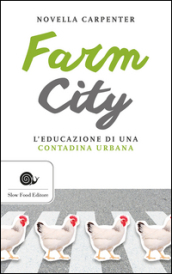 Farm city. L educazione di una contadina urbana