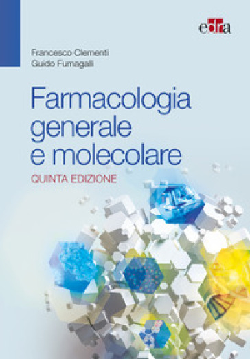 Farmacologia generale e molecolare. Nuova ediz. - Francesco Clementi - Guido Fumagalli