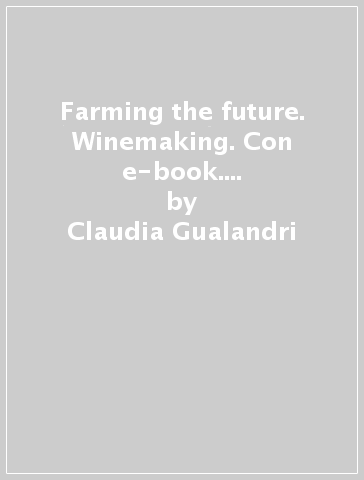 Farming the future. Winemaking. Con e-book. Con espansione online. Con CD Audio. Per gli Ist. tecnici e professionali - Claudia Gualandri