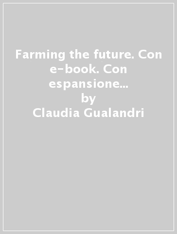 Farming the future. Con e-book. Con espansione online. Per gli Ist. tecnici e professionali - Claudia Gualandri