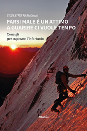 Farsi male è un attimo. A guarire ci vuole tempo. Consigli per superare l'infortunio - Silvestro Franchini