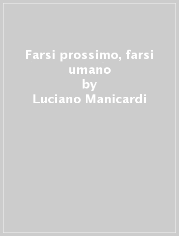 Farsi prossimo, farsi umano - Luciano Manicardi