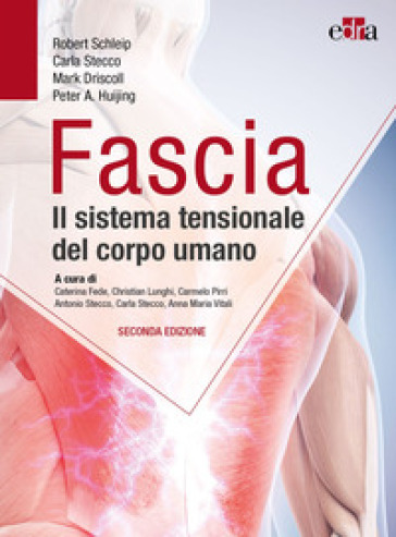 Fascia. Il sistema tensionale del corpo umano - Robert Schleip - Carla Stecco - Mark Driscoll - Peter A. Huijing