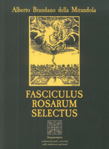 Fasciculus rosarum selectus - Alberto Brandano della Mirandola