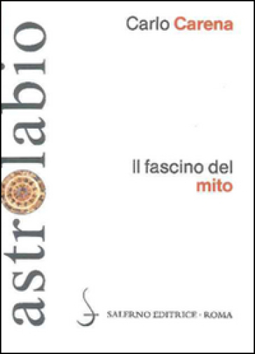 Fascino del mito. Mitologia classica e letterature europee - Carlo Carena