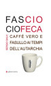 Fascio ciofeca. Caffè vero e fasullo ai tempi dell autarchia