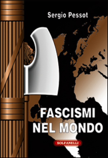 Fascismi nel mondo - Sergio Pessot