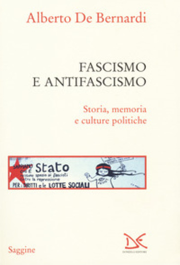 Fascismo e antifascismo. Storia, memoria e culture politiche - Alberto De Bernardi | 