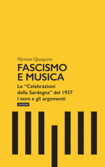 Fascismo e musica. Le «Celebrazioni della Sardegna» del 1937. I temi e gli argomenti - Myriam Quaquero