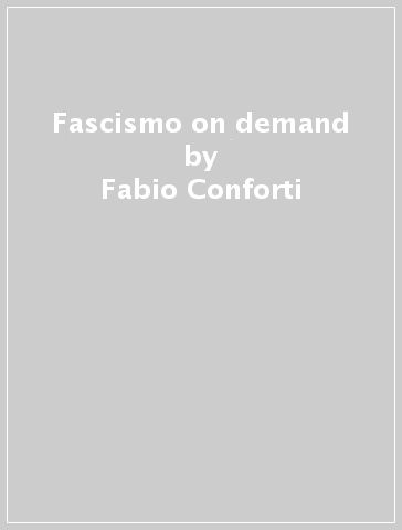 Fascismo on demand - Fabio Conforti