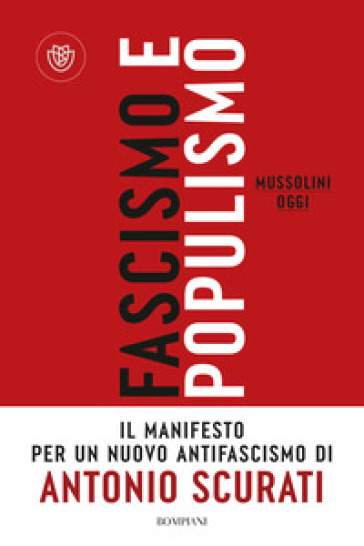 Fascismo e populismo. Mussolini oggi - Antonio Scurati