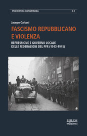 Fascismo repubblicano e violenza. Repressione e governo locale delle federazioni del PFR (1943-1945)