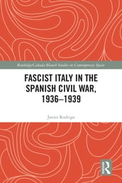 Fascist Italy in the Spanish Civil War, 1936-1939