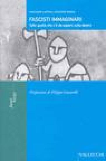 Fascisti immaginari. Tutto quello che c'è da sapere sulla Destra - Luciano Lanna - Filippo Rossi