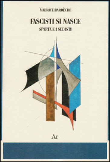 Fascisti si nasce. Sparta e i sudisti - Maurice Bardèche