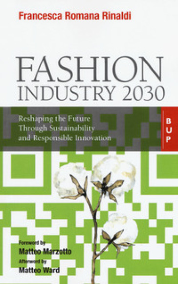 Fashion industry 2030. Reshaping the future through sustainability and responsible innovation - Francesca Romana Rinaldi