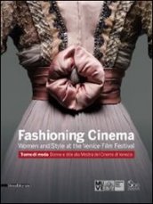 Fashioning cinema. Women and style at the Venice Film Festival-Trame di moda. Donne e Stile alla Mostra del Cinema di Venezia
