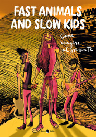 Fast Animals and Slow Kids. Come reagire al presente - Lorenzo La Neve - Giacomo Taddeo Traini - Mattia «Drugo» Secci - Alessandra Marsili - Jacopo Starace - Zeno Colangelo