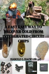 A Fast Easy Way to Recover gold from Integrated Circuit Chips