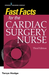Fast Facts for the Cardiac Surgery Nurse, Third Edition