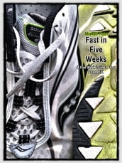 Fast in Five Weeks: A Five Week Guide to Your Fastest 5K