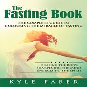 Fasting Book, The - The Complete Guide to Unlocking the Miracle of Fasting