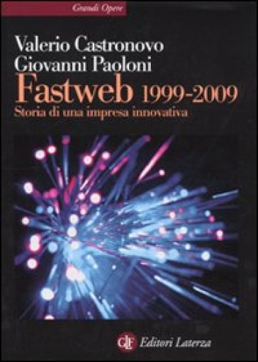 Fastweb 1999-2009. Storia di una impresa innovativa - Valerio Castronovo - Giovanni Paoloni