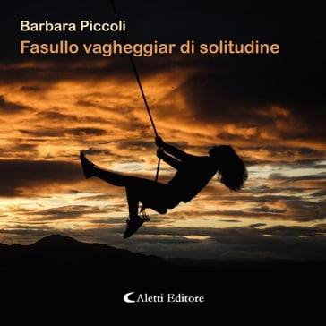 Fasullo vagheggiar di solitudine - Barbara Piccoli